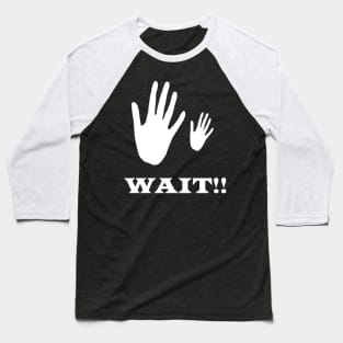 wait Baseball T-Shirt